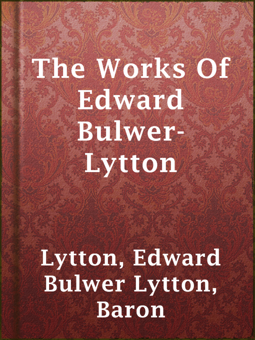 Title details for The Works Of Edward Bulwer-Lytton by Baron Edward Bulwer Lytton Lytton - Available
